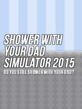 Shower With Your Dad Simulator 2015